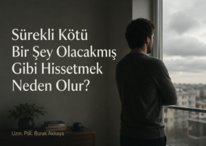 sürekli kötü bir şey olacakmış gibi hissetmek ve kaygı hali
