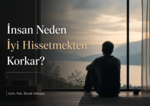 İnsan neden iyi hissetmekten korkar ve kendini sabote eder 