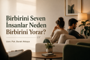 birbirini seven insanların ilişkide birbirini yorması ve çift terapisi