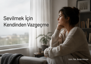 sevilmek için kendinden vazgeçmek, ilişkide kendini kaybetmek ve ilişki terapisi