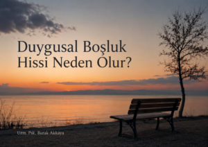 duygusal boşluk hissi, içsel boşluk ve Ankara psikolog desteği