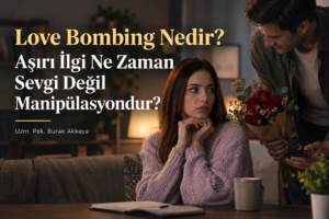 Love bombing yaşayan ve aşırı ilgi ile manipülasyon arasındaki farkı sorgulayan kişiyi anlatan psikoloji blog görseli